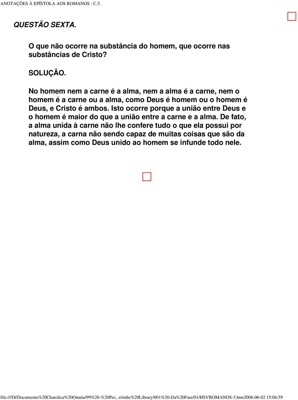 Isto ocorre porque a união entre Deus e o homem é maior do que a união entre a carne e a alma.