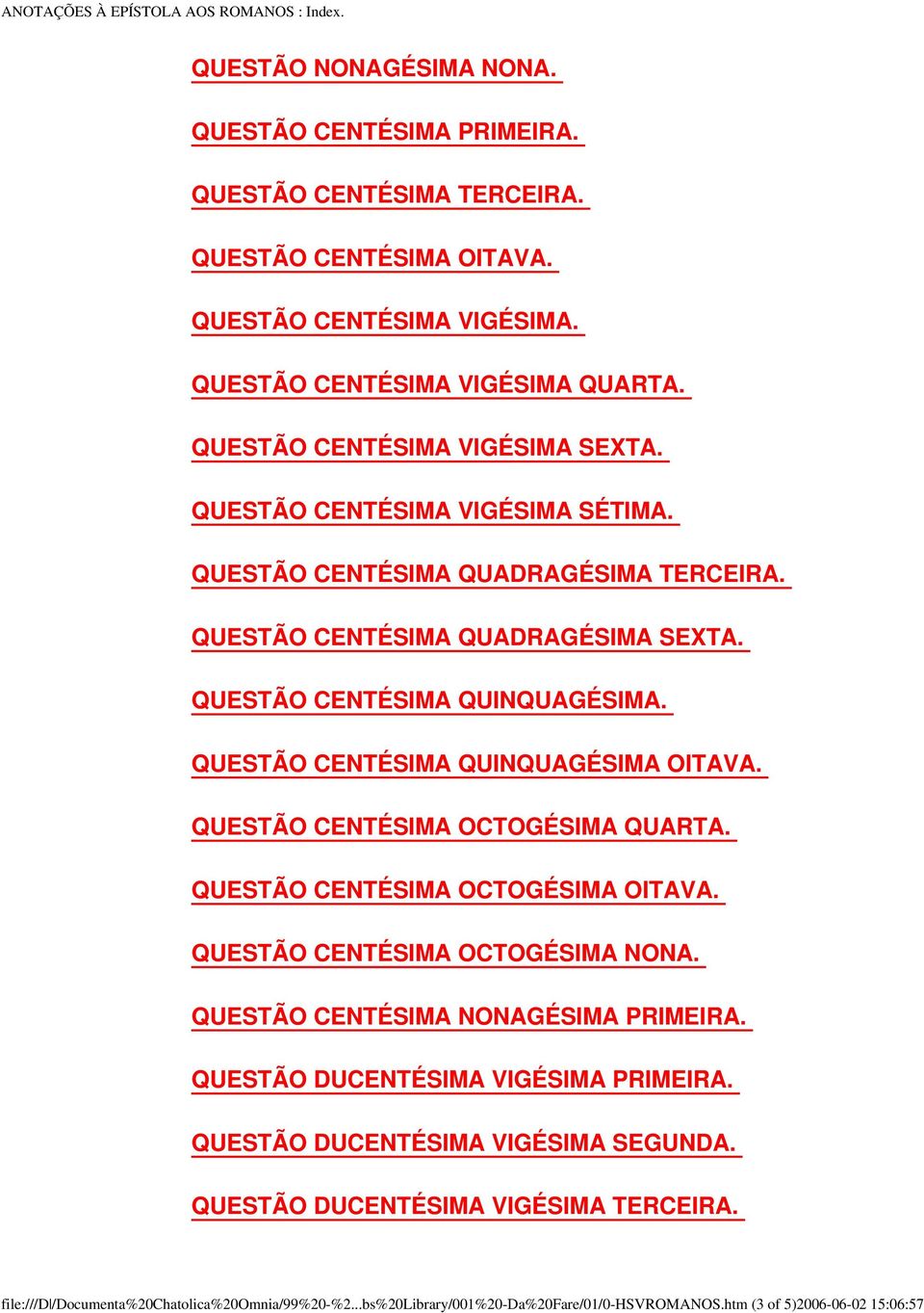 QUESTÃO CENTÉSIMA QUINQUAGÉSIMA. QUESTÃO CENTÉSIMA QUINQUAGÉSIMA OITAVA. QUESTÃO CENTÉSIMA OCTOGÉSIMA QUARTA. QUESTÃO CENTÉSIMA OCTOGÉSIMA OITAVA. QUESTÃO CENTÉSIMA OCTOGÉSIMA NONA.