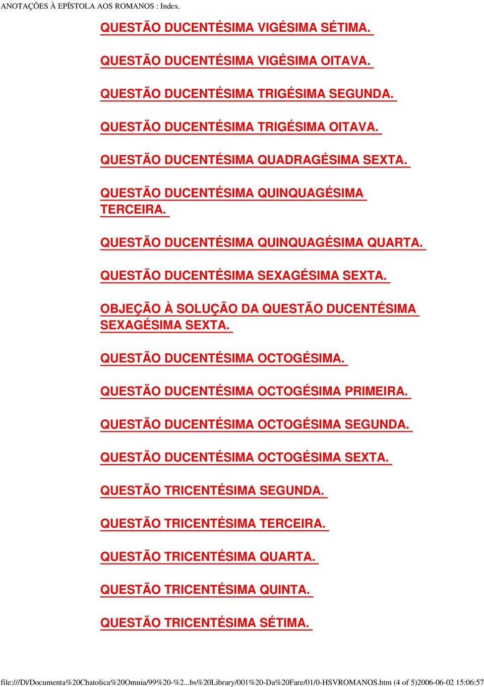 OBJEÇÃO À SOLUÇÃO DA QUESTÃO DUCENTÉSIMA SEXAGÉSIMA SEXTA. QUESTÃO DUCENTÉSIMA OCTOGÉSIMA. QUESTÃO DUCENTÉSIMA OCTOGÉSIMA PRIMEIRA. QUESTÃO DUCENTÉSIMA OCTOGÉSIMA SEGUNDA.