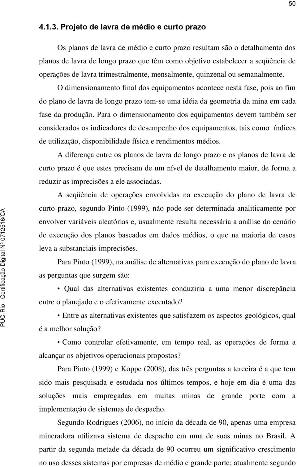 operações de lavra trimestralmente, mensalmente, quinzenal ou semanalmente.