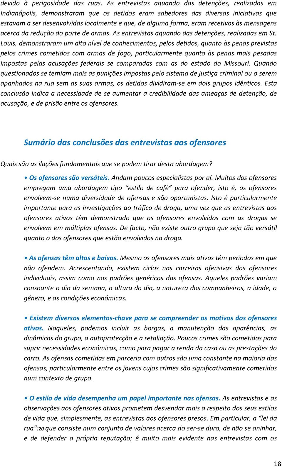 forma, eram recetivos às mensagens acerca da redução do porte de armas. As entrevistas aquando das detenções, realizadas em St.