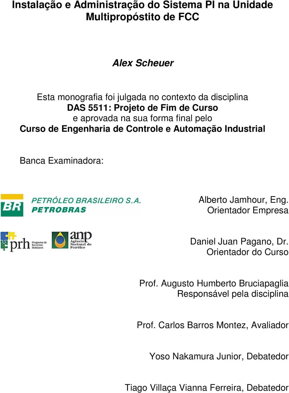 Banca Examinadora: Alberto Jamhour, Eng. Orientador Empresa Daniel Juan Pagano, Dr. Orientador do Curso Prof.