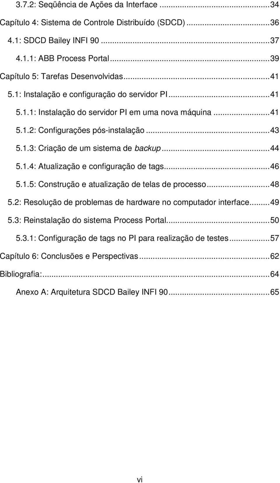 ..44 5.1.4: Atualização e configuração de tags...46 5.1.5: Construção e atualização de telas de processo...48 5.2: Resolução de problemas de hardware no computador interface...49 5.