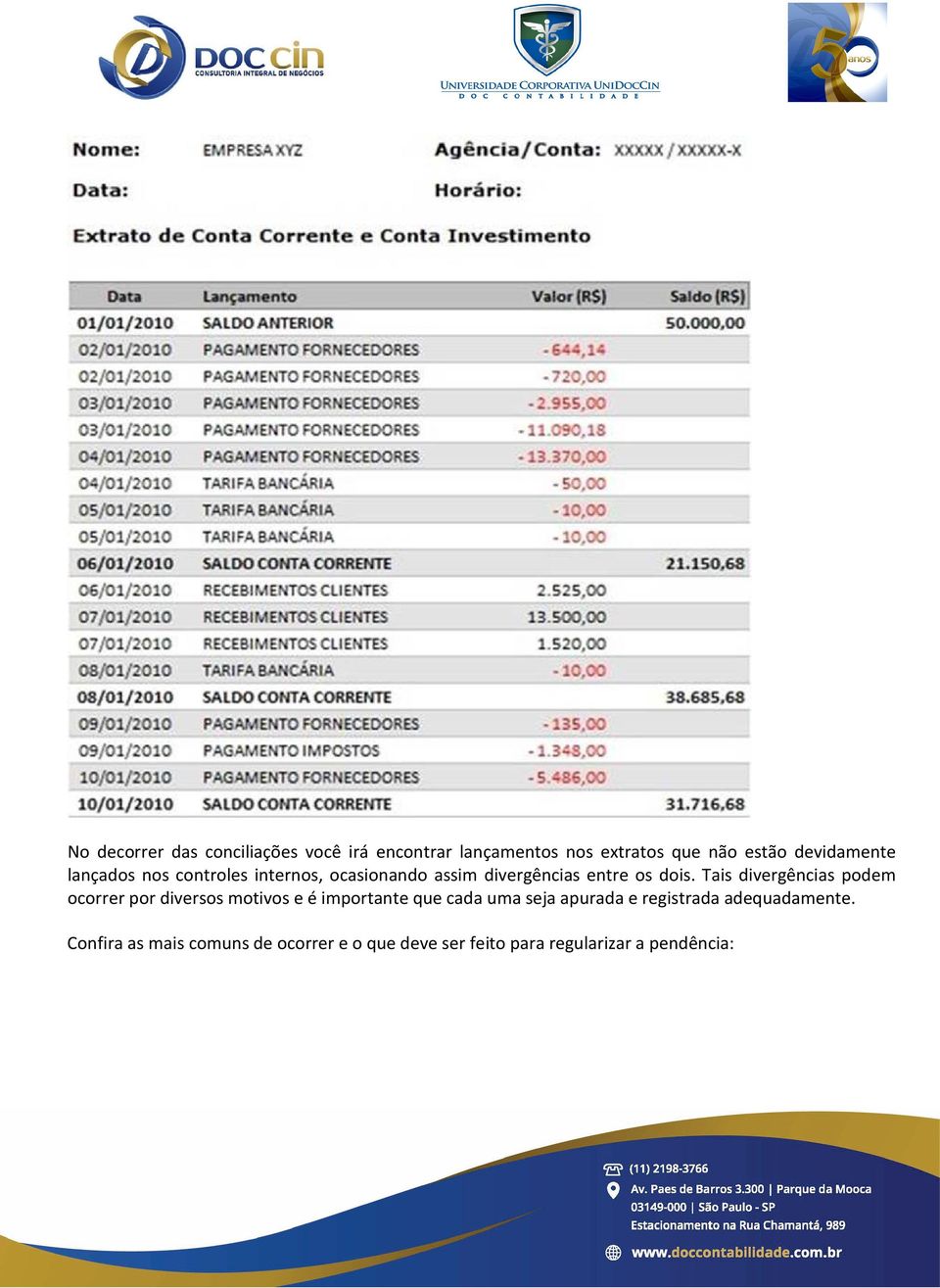 Tais divergências podem ocorrer por diversos motivos e é importante que cada uma seja apurada e