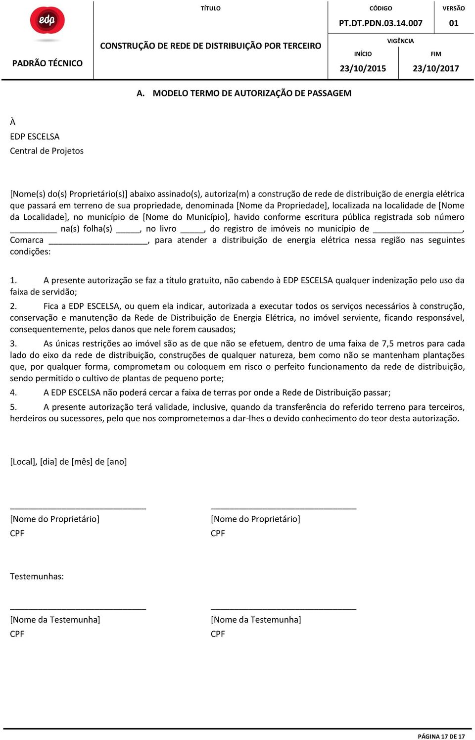 registrada sob número na(s) folha(s), no livro, do registro de imóveis no município de, Comarca, para atender a distribuição de energia elétrica nessa região nas seguintes condições: 1.