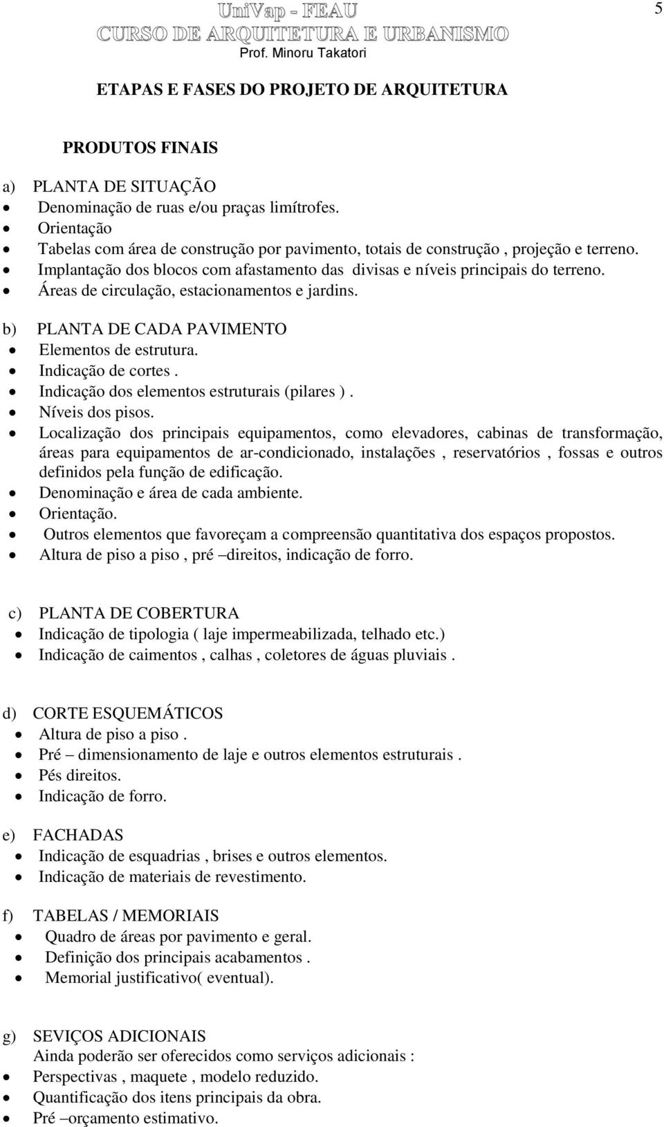 Indicação de cortes. Indicação dos elementos estruturais (pilares ). Níveis dos pisos.