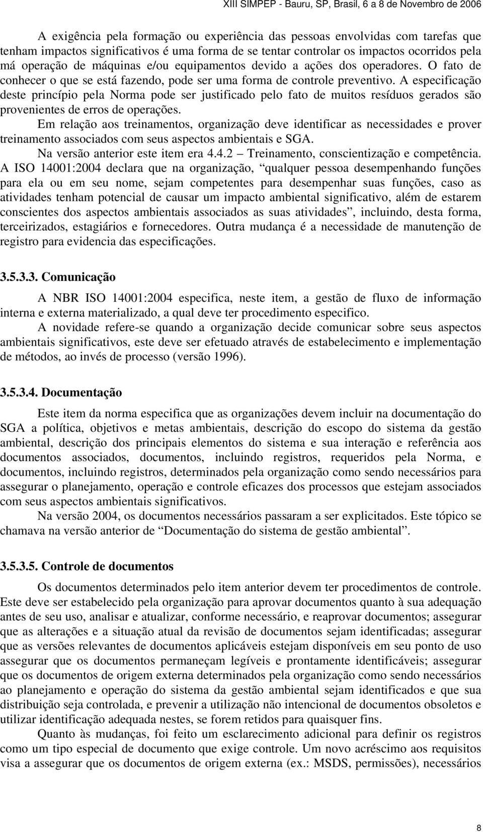 A especificação deste princípio pela Norma pode ser justificado pelo fato de muitos resíduos gerados são provenientes de erros de operações.