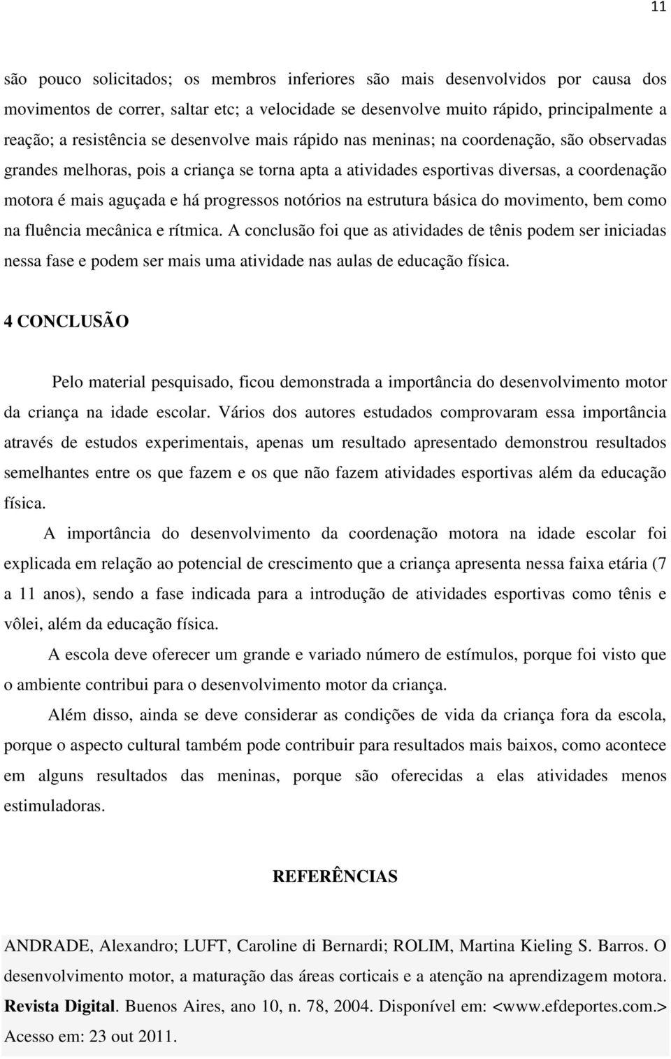 progressos notórios na estrutura básica do movimento, bem como na fluência mecânica e rítmica.