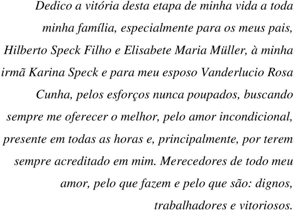 poupados, buscando sempre me oferecer o melhor, pelo amor incondicional, presente em todas as horas e, principalmente,