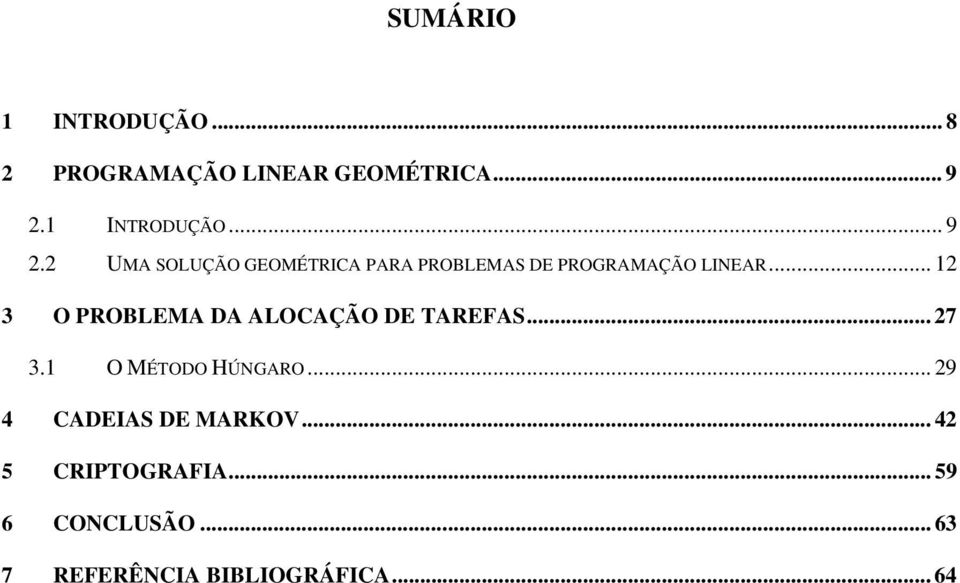 UMA SOLUÇÃO GEOMÉTRICA PARA PROBLEMAS DE PROGRAMAÇÃO LINEAR.