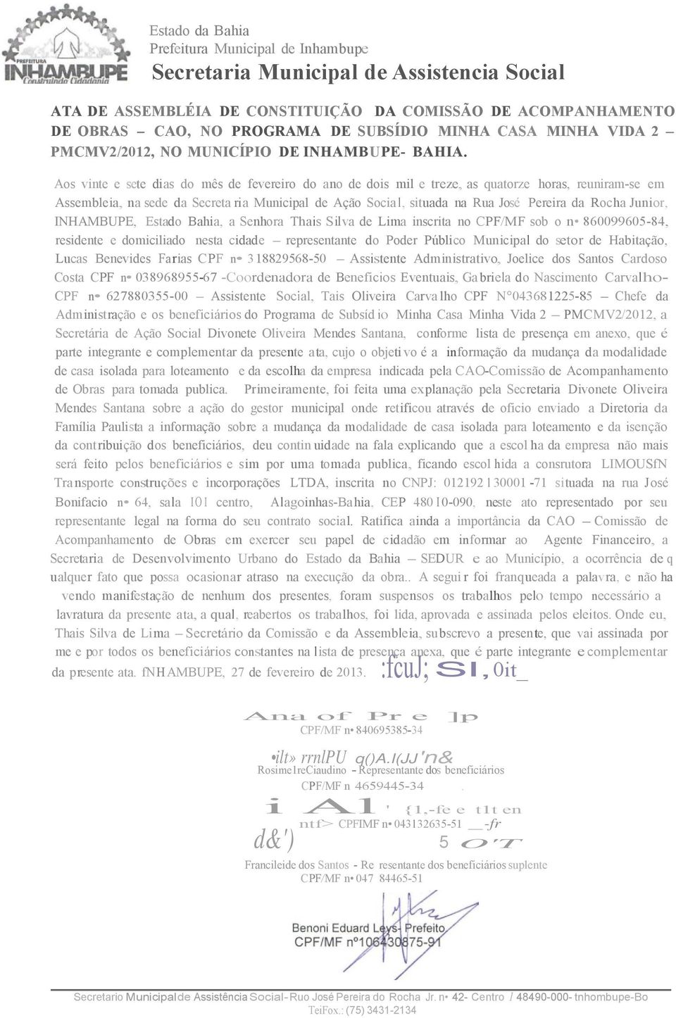 Aos vinte e sete dias do mês de fevereiro do ano de dois mil e treze, as quatorze horas, reuniram-se em Assembleia, na sede da Secreta ri a Municipal de Ação Socia l, situada na Rua José Pereira da