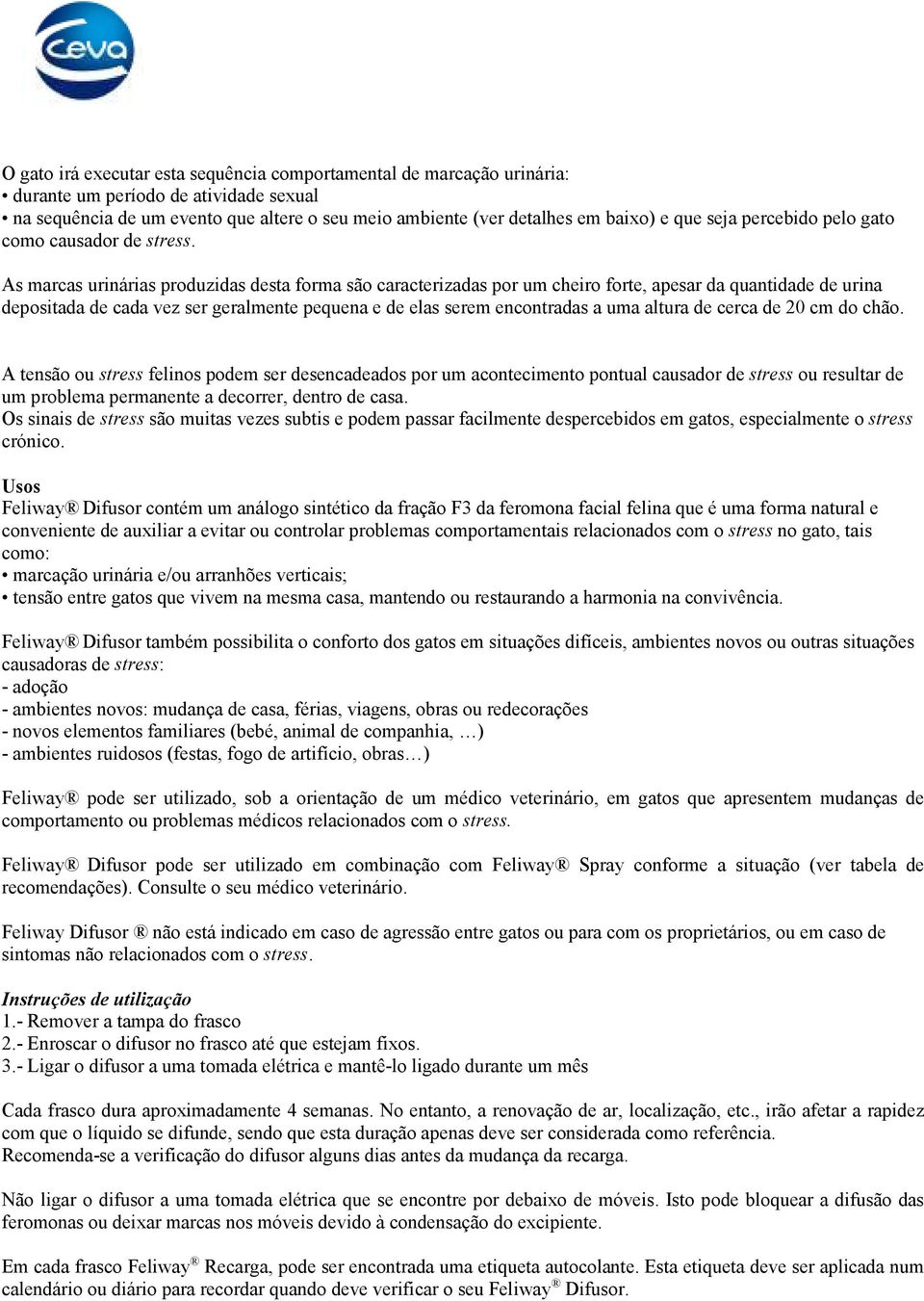 As marcas urinárias produzidas desta forma são caracterizadas por um cheiro forte, apesar da quantidade de urina depositada de cada vez ser geralmente pequena e de elas serem encontradas a uma altura