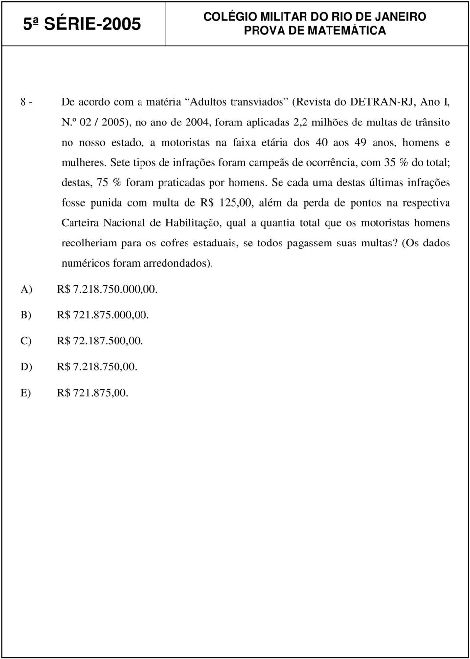 Sete tipos de infrações foram campeãs de ocorrência, com 35 % do total; destas, 75 % foram praticadas por homens.