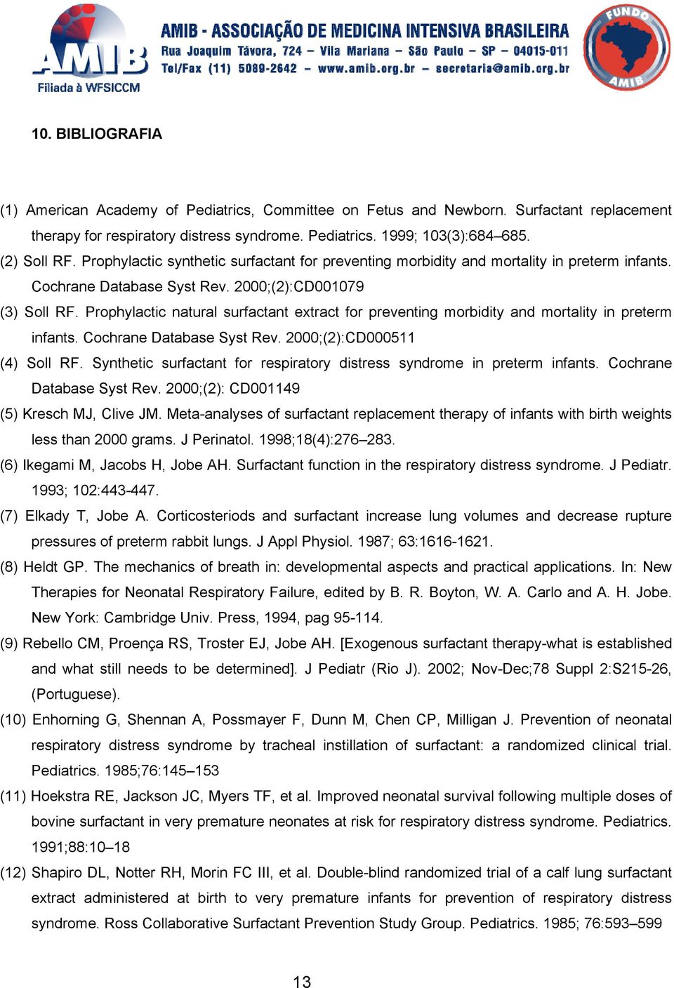 Prophylactic natural surfactant extract for preventing morbidity and mortality in preterm infants. Cochrane Database Syst Rev. 2000;(2):CD000511 (4) Soll RF.