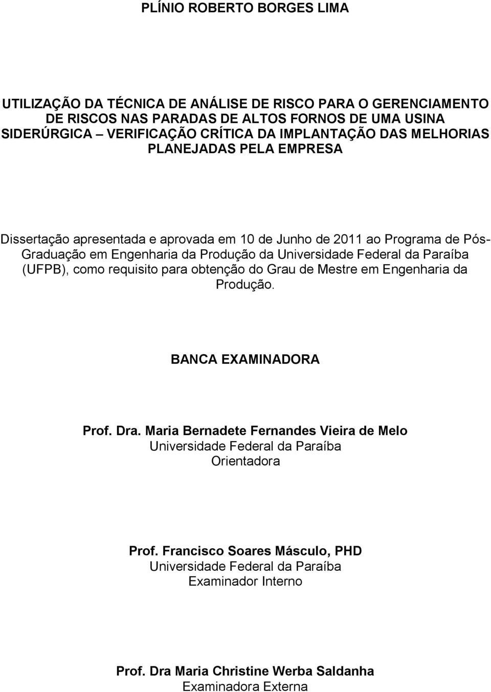 Federal da Paraíba (UFPB), como requisito para obtenção do Grau de Mestre em Engenharia da Produção. BANCA EXAMINADORA Prof. Dra.