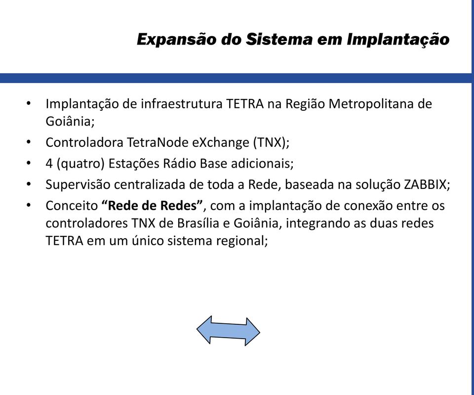 centralizada de toda a Rede, baseada na solução ZABBIX; Conceito Rede de Redes, com a implantação de