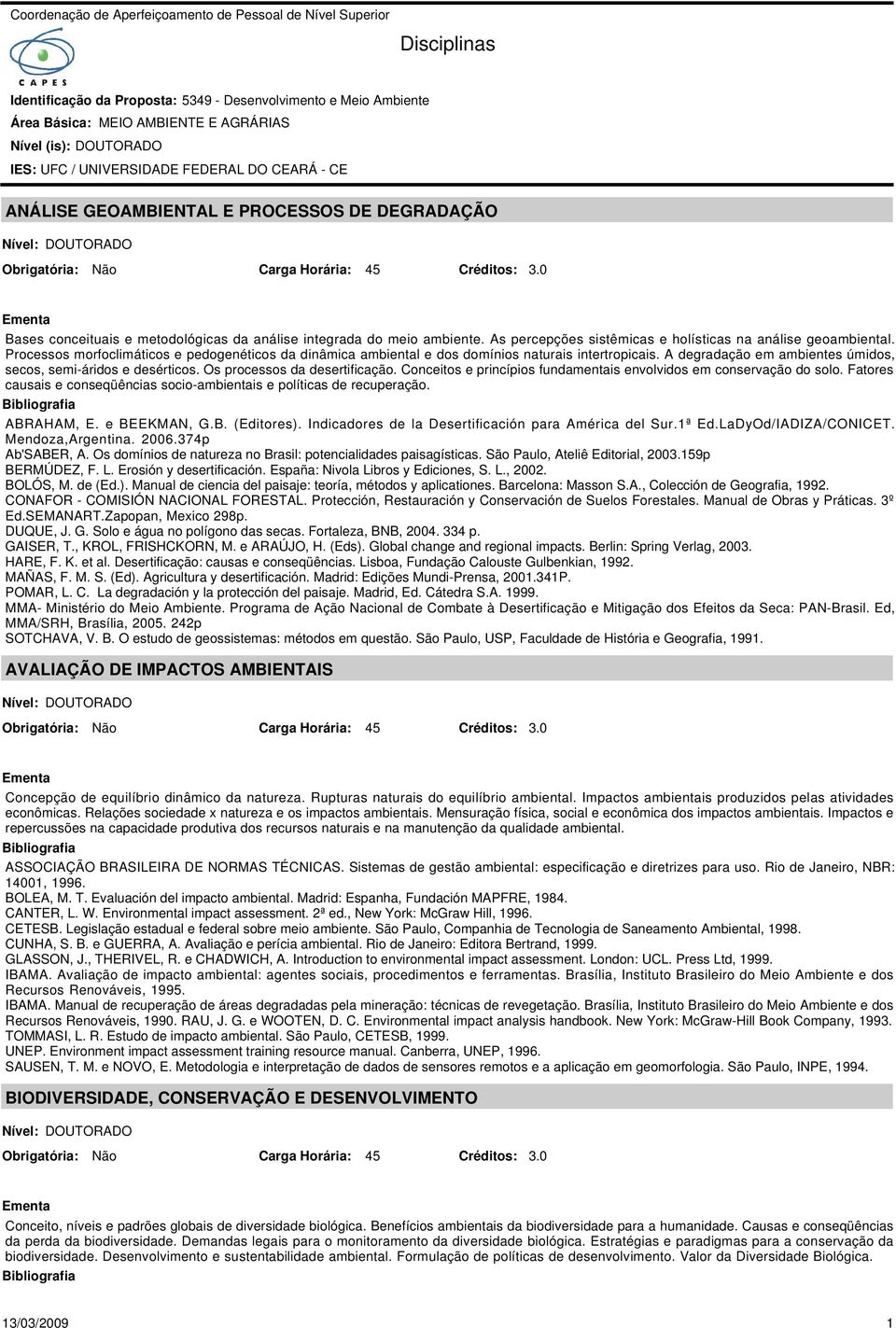 Os processos da desertificação. Conceitos e princípios fundamentais envolvidos em conservação do solo. Fatores causais e conseqüências socio-ambientais e políticas de recuperação. ABRAHAM, E.