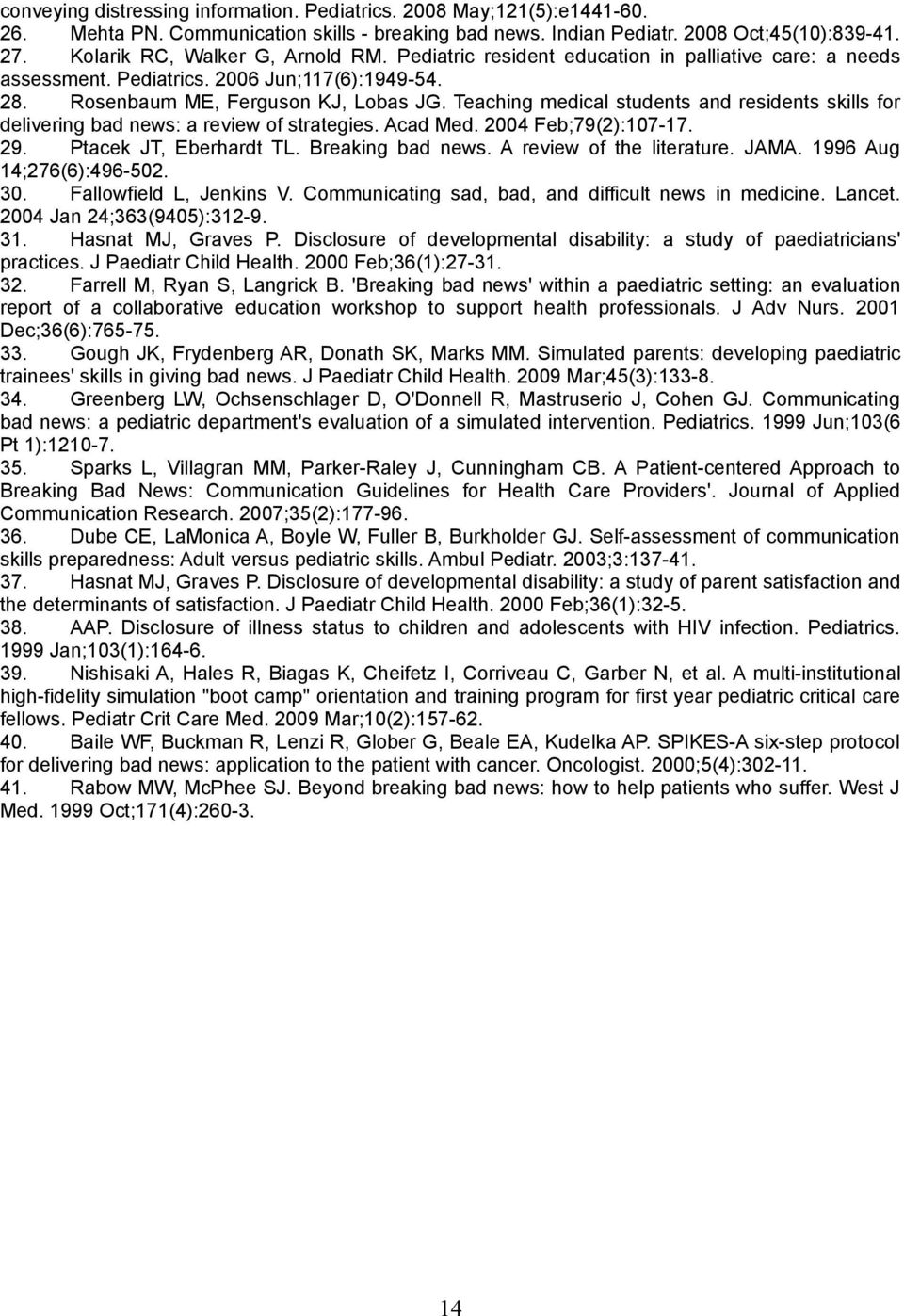 Teaching medical students and residents skills for delivering bad news: a review of strategies. Acad Med. 2004 Feb;79(2):107-17. 29. Ptacek JT, Eberhardt TL. Breaking bad news.