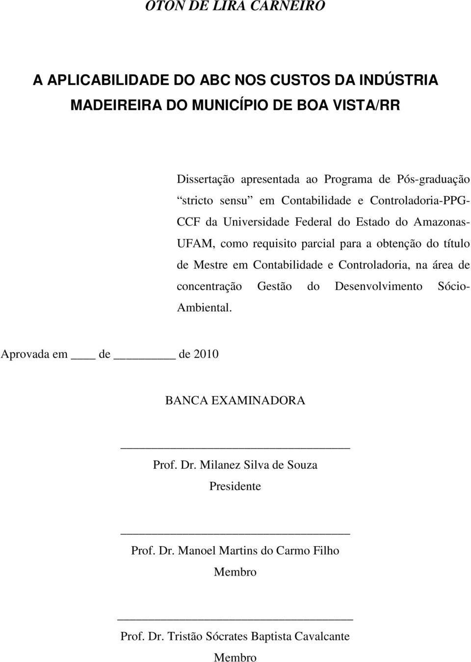 obtenção do título de Mestre em Contabilidade e Controladoria, na área de concentração Gestão do Desenvolvimento Sócio- Ambiental.