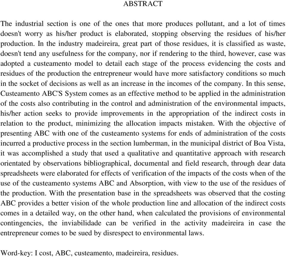 In the industry madeireira, great part of those residues, it is classified as waste, doesn't tend any usefulness for the company, nor if rendering to the third, however, case was adopted a