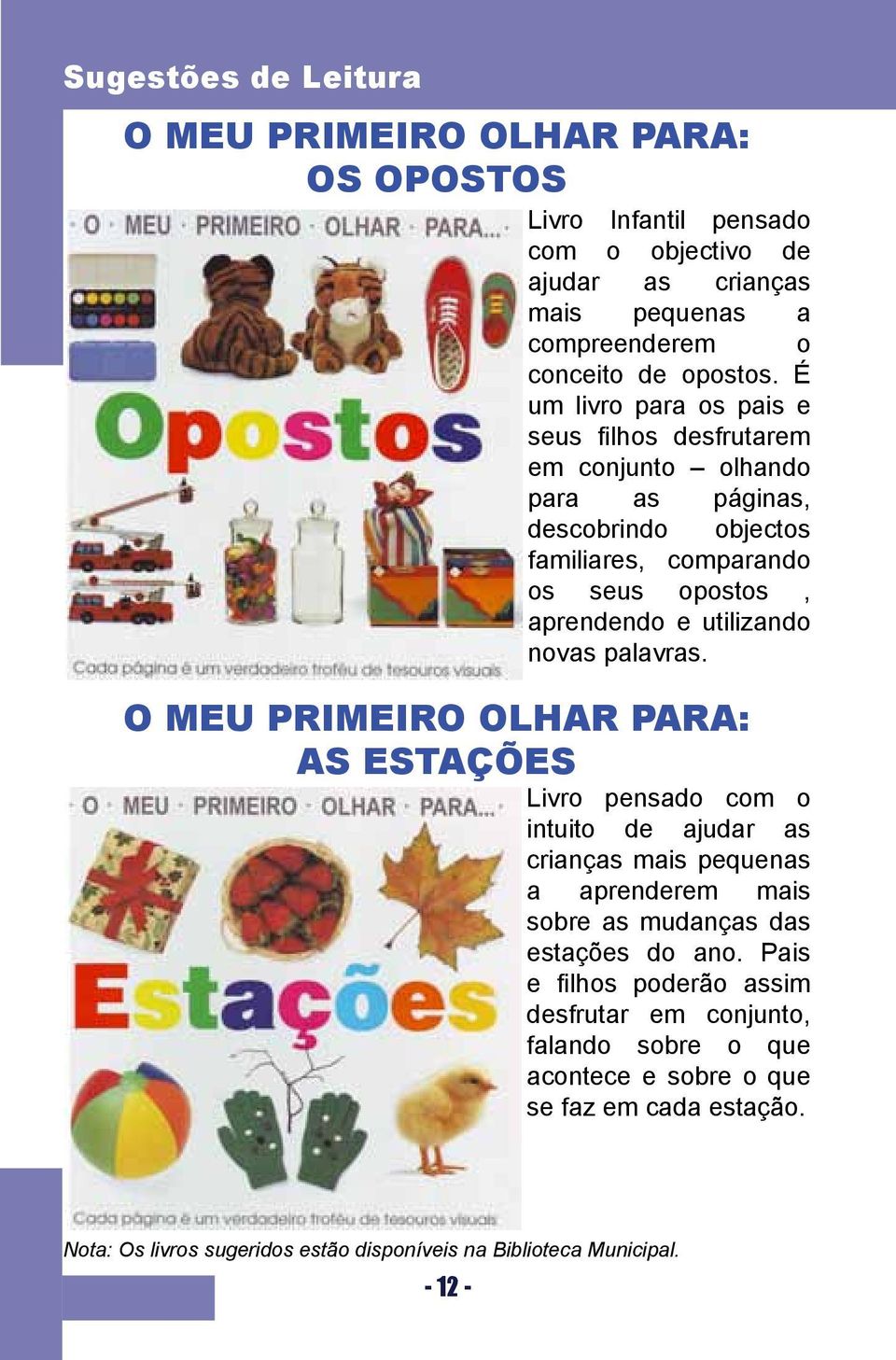 palavras. O meu primeiro olhar para: AS ESTAÇÕES Livro pensado com o intuito de ajudar as crianças mais pequenas a aprenderem mais sobre as mudanças das estações do ano.