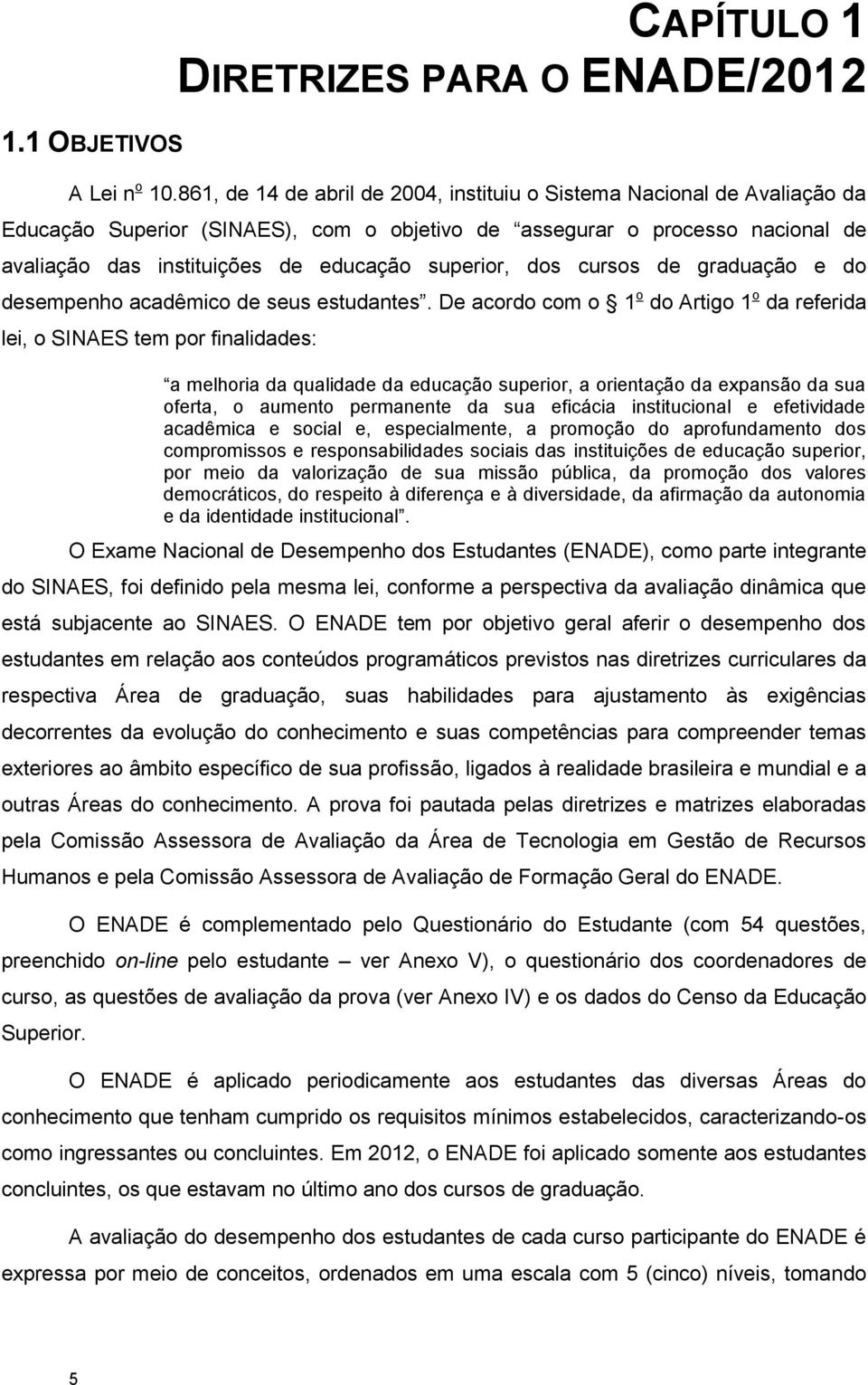 superior, dos cursos de graduação e do desempenho acadêmico de seus estudantes.