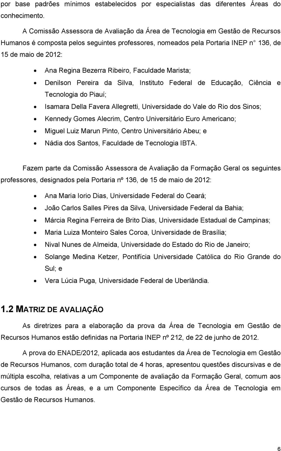 Bezerra Ribeiro, Faculdade Marista; Denilson Pereira da Silva, Instituto Federal de Educação, Ciência e Tecnologia do Piauí; Isamara Della Favera Allegretti, Universidade do Vale do Rio dos Sinos;