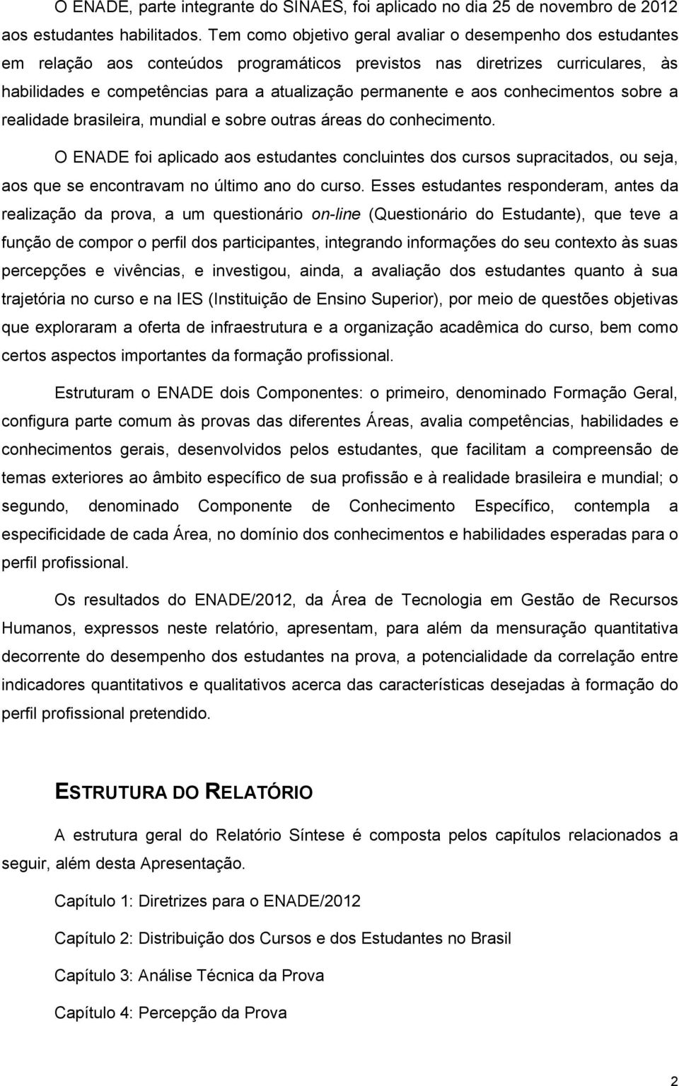 aos conhecimentos sobre a realidade brasileira, mundial e sobre outras áreas do conhecimento.