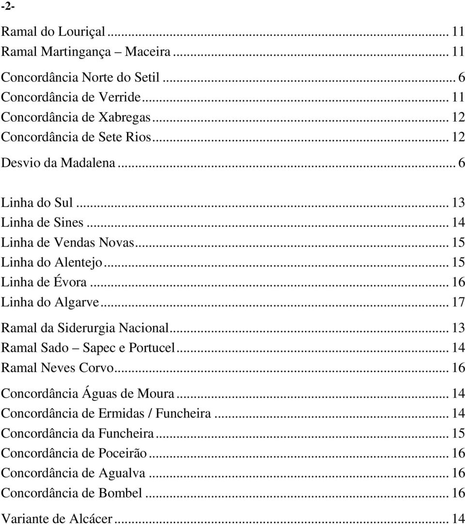 .. 15 Linha de Évora... 16 Linha do Algarve... 17 Ramal da Siderurgia Nacional... 13 Ramal Sado Sapec e Portucel... 14 Ramal Neves Corvo.