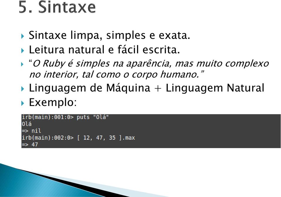 O Ruby é simples na aparência, mas muito complexo