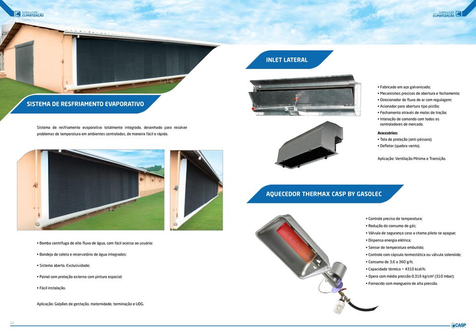 Fabricado em aço galvanizado; Mecanismos precisos de abertura e fechamento; Direcionador do fluxo de ar com regulagem; Acionador para abertura tipo pistão; Fechamento através de molas de tração;