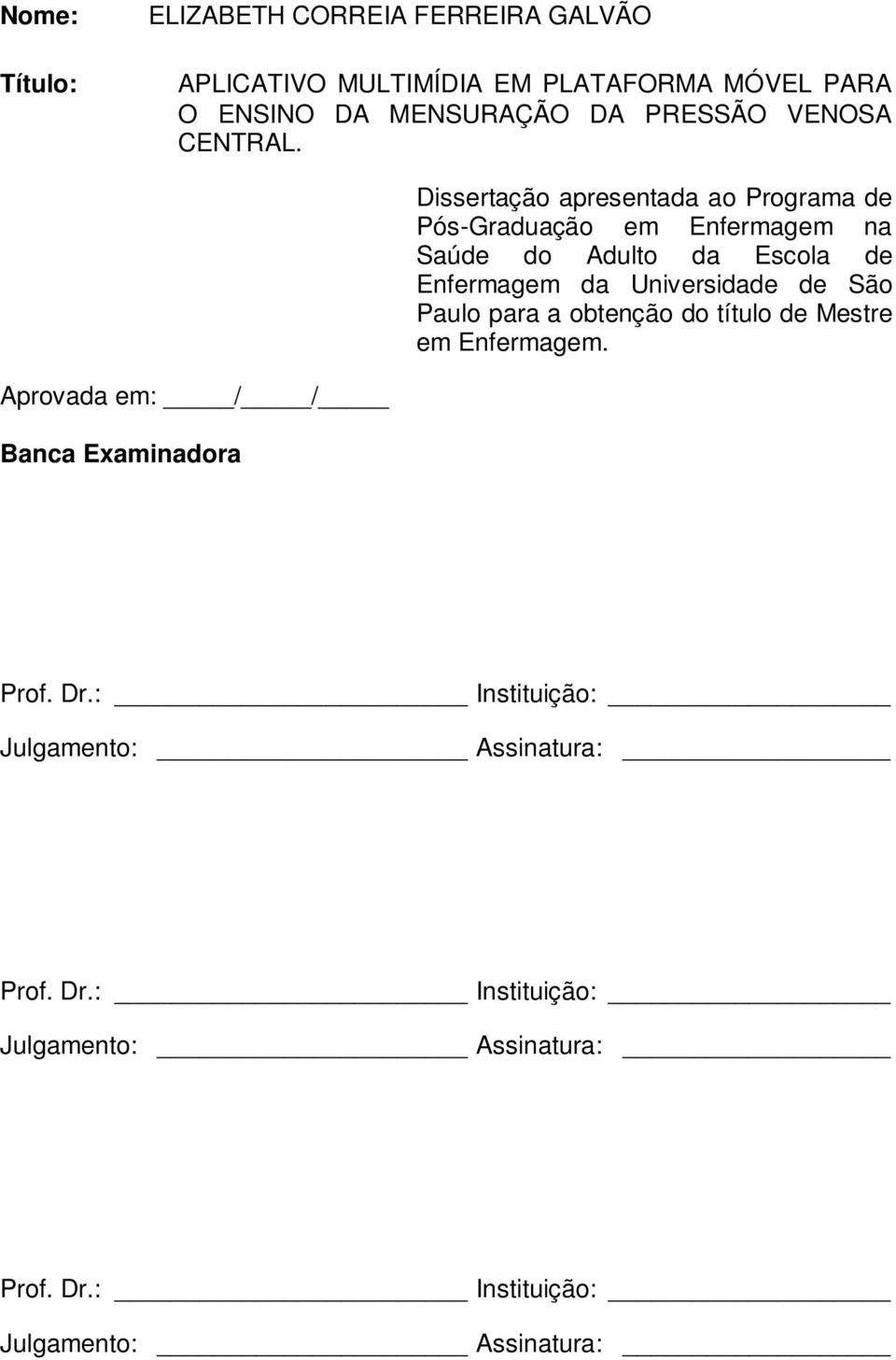 Dissertação apresentada ao Programa de Pós-Graduação em Enfermagem na Saúde do Adulto da Escola de Enfermagem da Universidade de