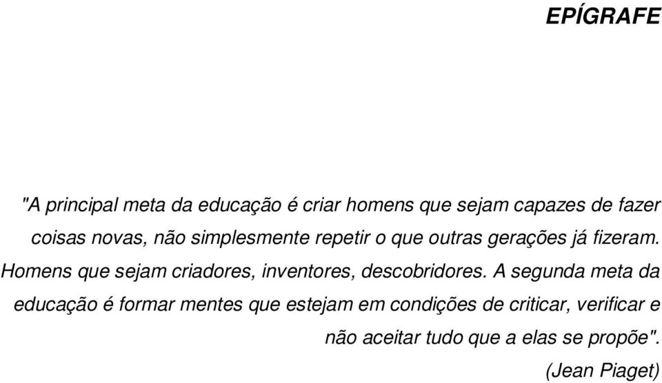 Homens que sejam criadores, inventores, descobridores.