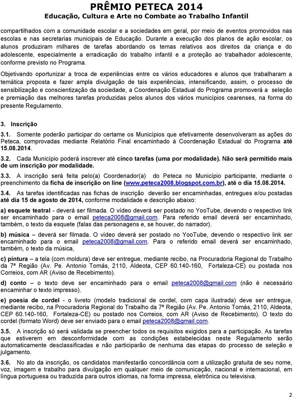 infantil e a proteção ao trabalhador adolescente, conforme previsto no Programa.