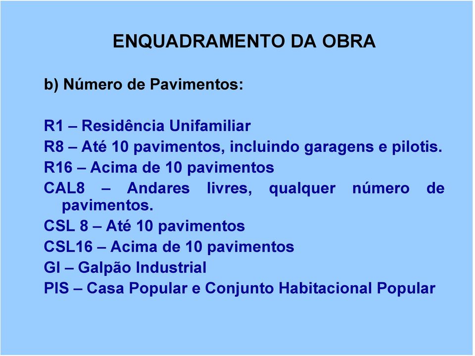 R16 Acima de 10 pavimentos CAL8 Andares livres, qualquer número de pavimentos.