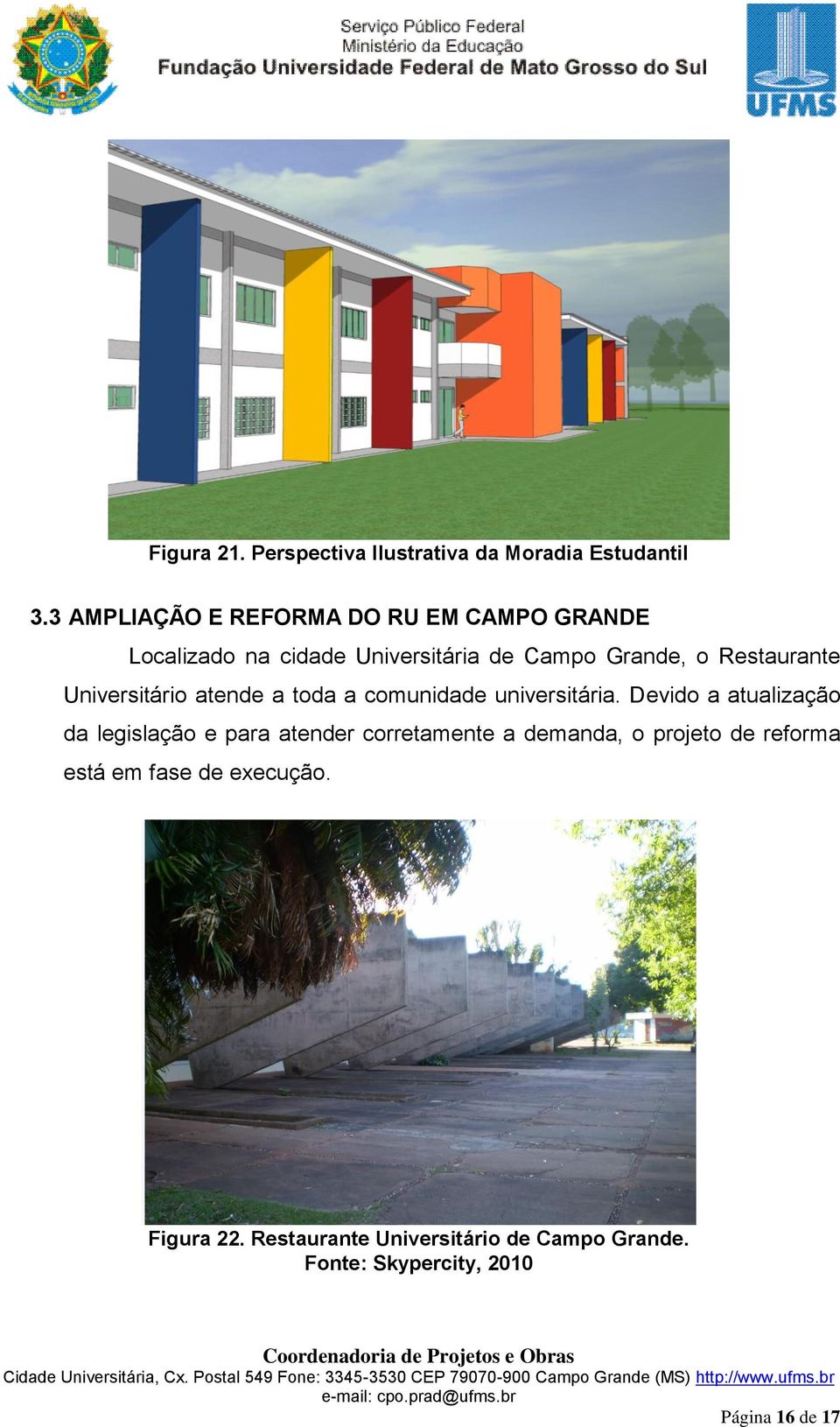 Universitário atende a toda a comunidade universitária.