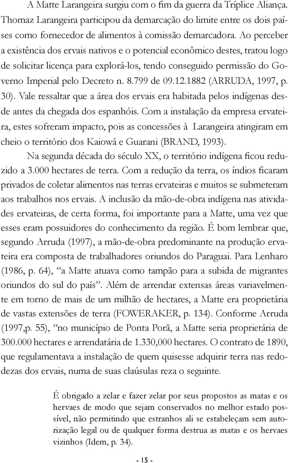 799 de 09.12.1882 (ARRUDA, 1997, p. 30). Vale ressaltar que a área dos ervais era habitada pelos indígenas desde antes da chegada dos espanhóis.