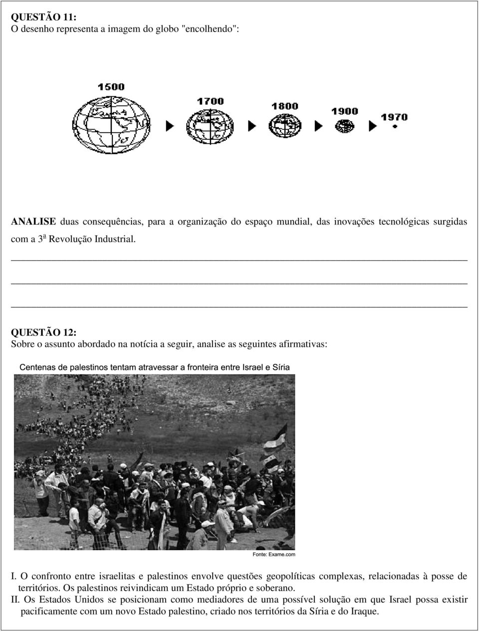 O confronto entre israelitas e palestinos envolve questões geopolíticas complexas, relacionadas à posse de territórios.