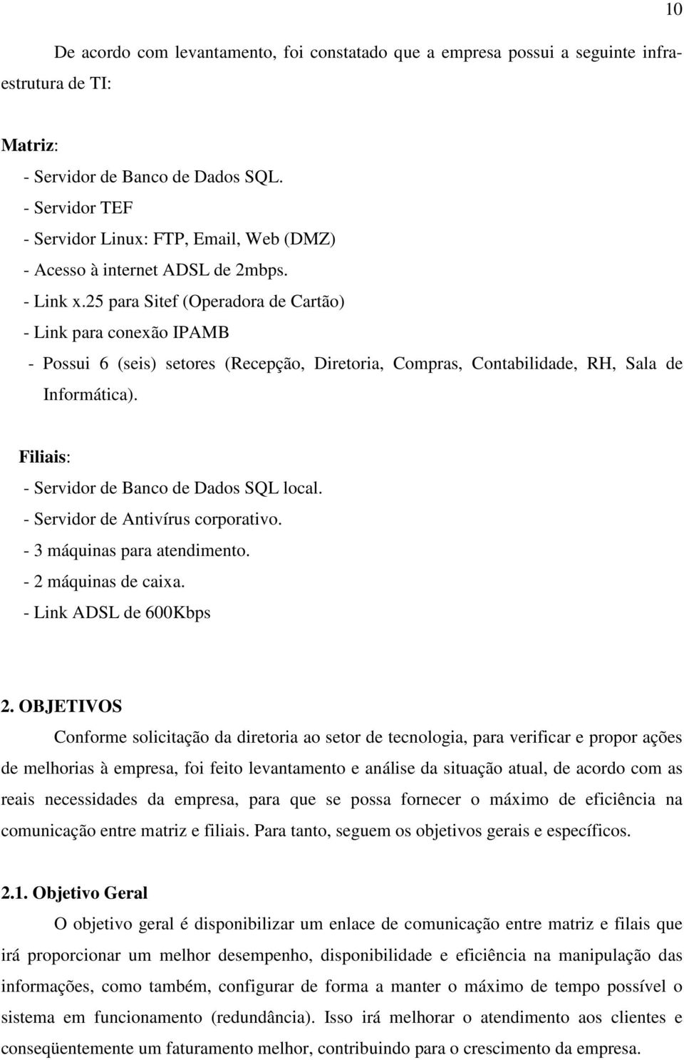 25 para Sitef (Operadora de Cartão) - Link para conexão IPAMB - Possui 6 (seis) setores (Recepção, Diretoria, Compras, Contabilidade, RH, Sala de Informática).