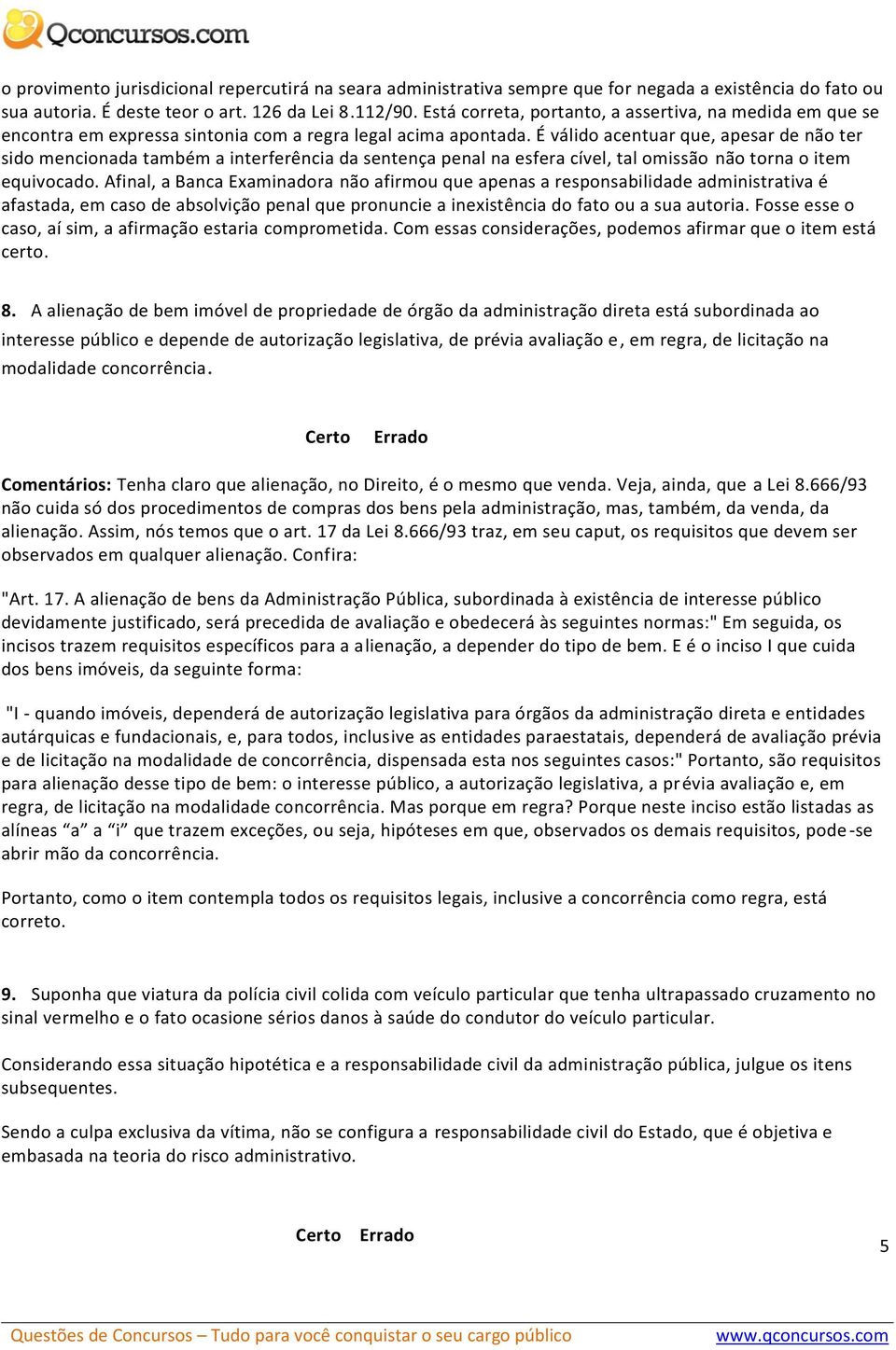 É válido acentuar que, apesar de não ter sido mencionada também a interferência da sentença penal na esfera cível, tal omissão não torna o item equivocado.