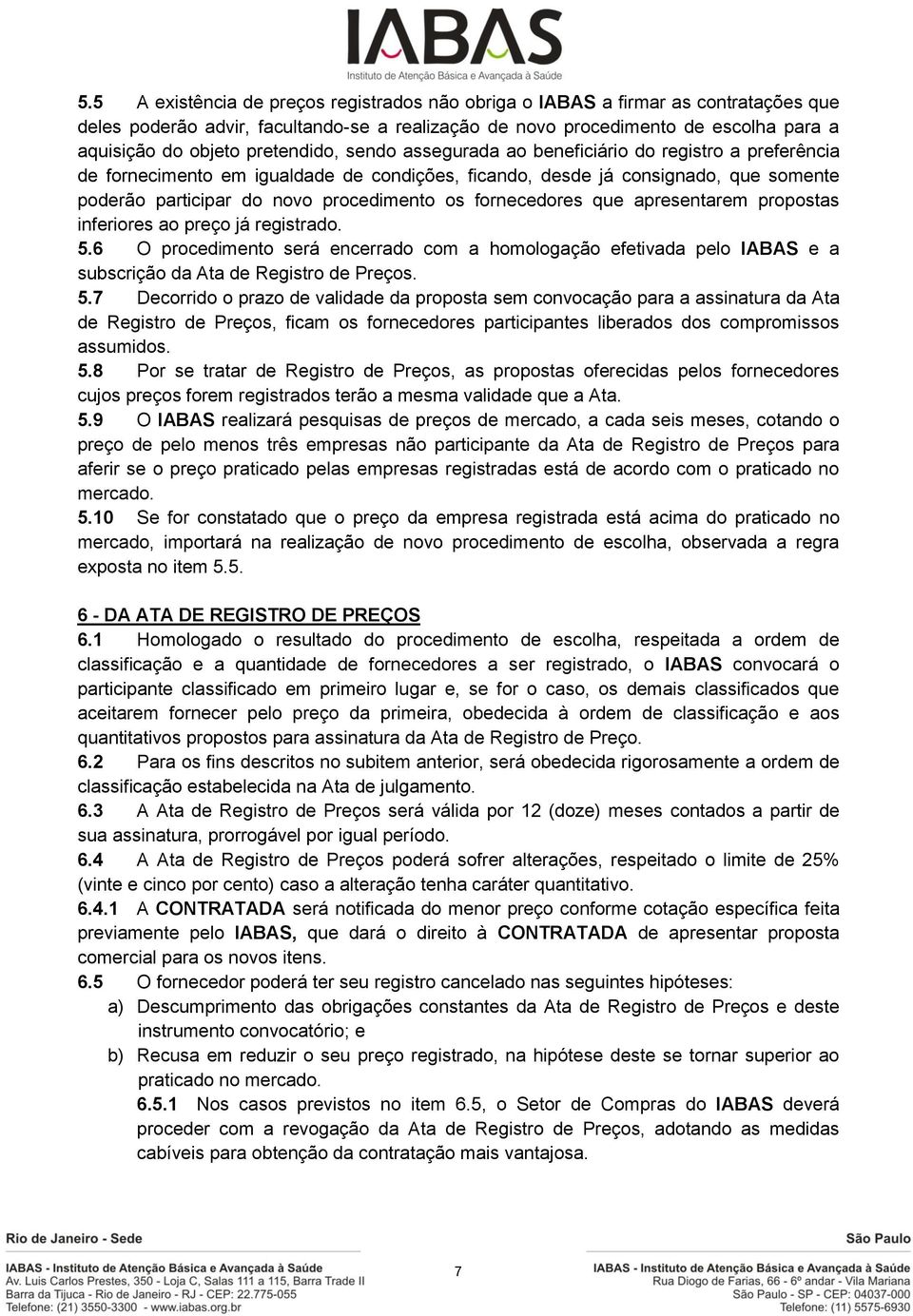 fornecedores que apresentarem propostas inferiores ao preço já registrado. 5.