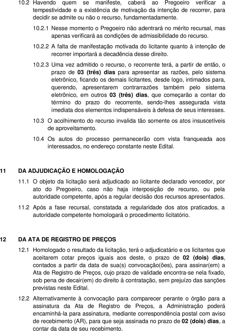 prazo de 03 (três) dias para apresentar as razões, pelo sistema eletrônico, ficando os demais licitantes, desde logo, intimados para, querendo, apresentarem contrarrazões também pelo sistema