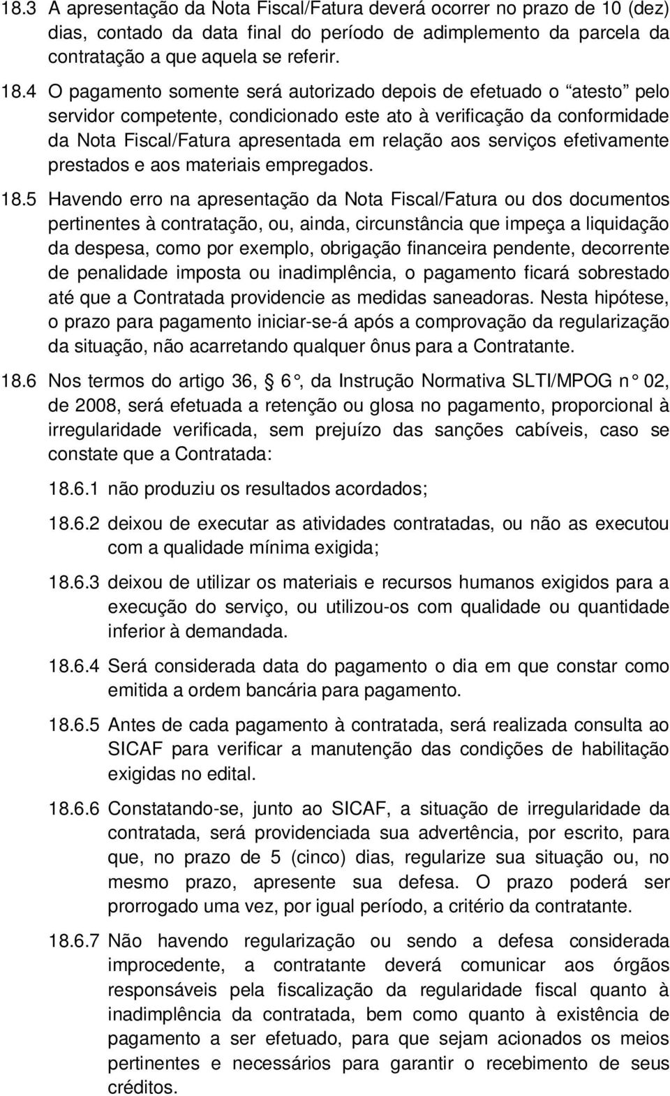 serviços efetivamente prestados e aos materiais empregados. 18.