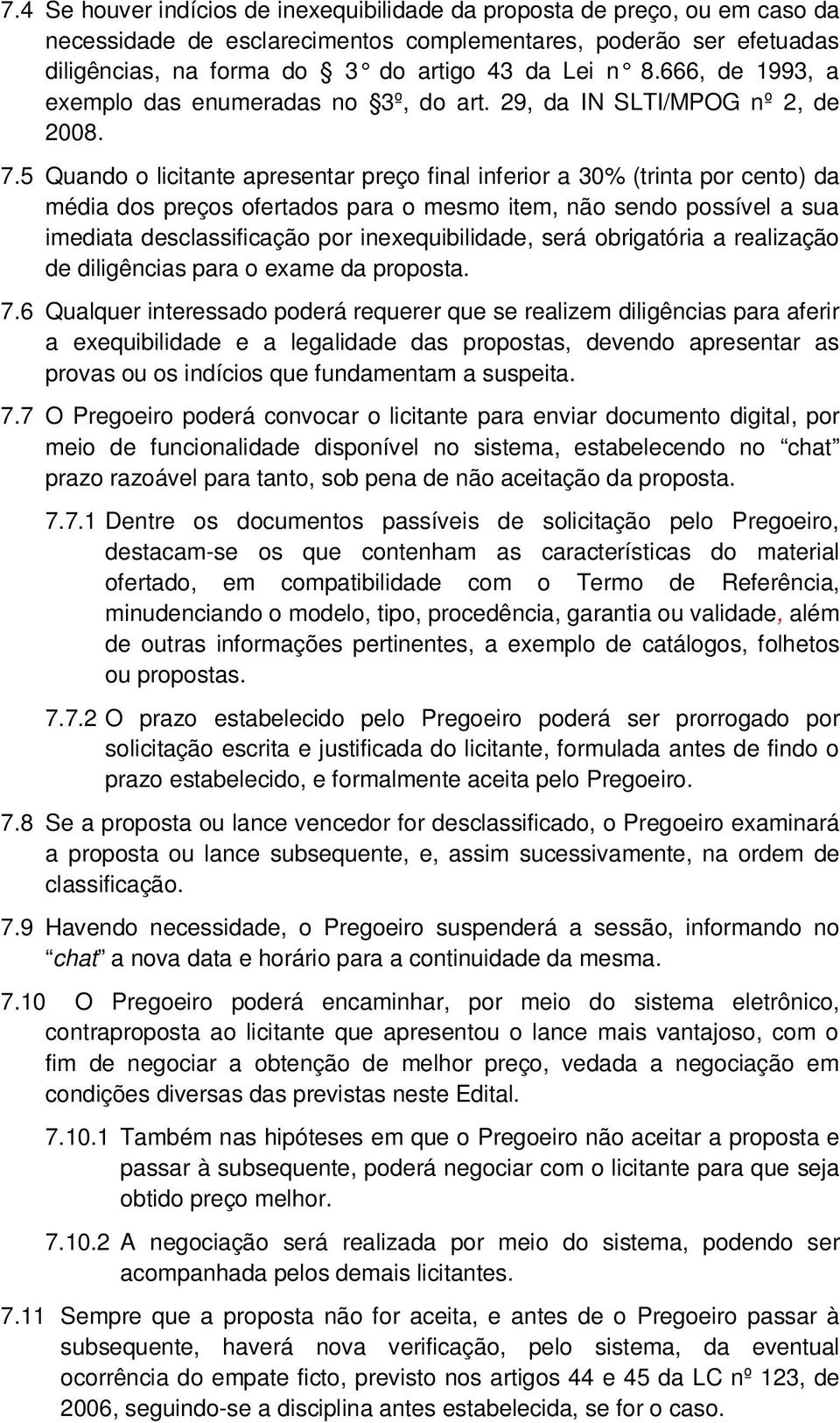 5 Quando o licitante apresentar preço final inferior a 30% (trinta por cento) da média dos preços ofertados para o mesmo item, não sendo possível a sua imediata desclassificação por inexequibilidade,