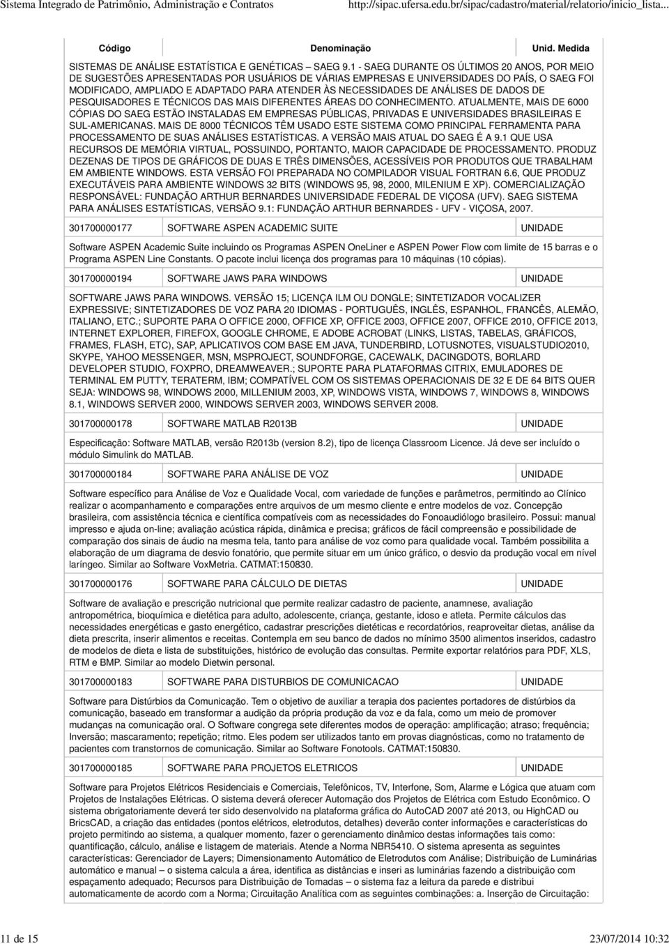 NECESSIDADES DE ANÁLISES DE DADOS DE PESQUISADORES E TÉCNICOS DAS MAIS DIFERENTES ÁREAS DO CONHECIMENTO.