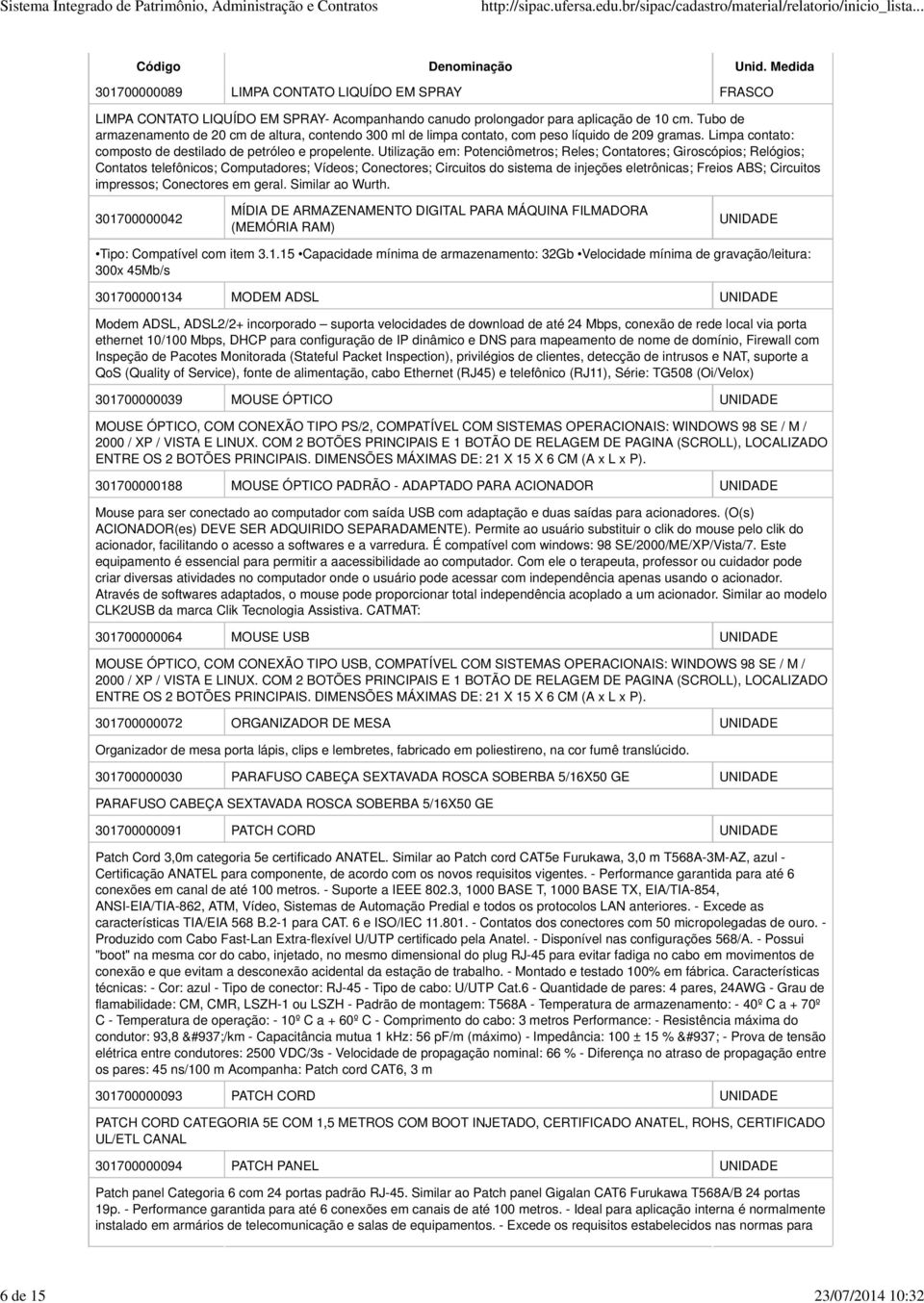 Utilização em: Potenciômetros; Reles; Contatores; Giroscópios; Relógios; Contatos telefônicos; Computadores; Vídeos; Conectores; Circuitos do sistema de injeções eletrônicas; Freios ABS; Circuitos