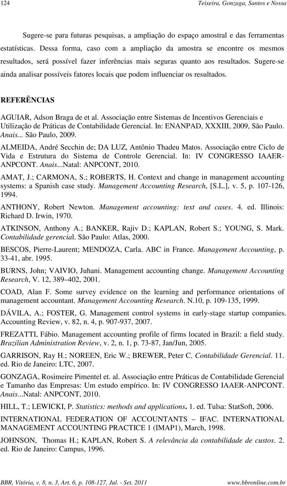 Sugere-se ainda analisar possíveis fatores locais que podem influenciar os resultados. REFERÊNCIAS AGUIAR, Adson Braga de et al.