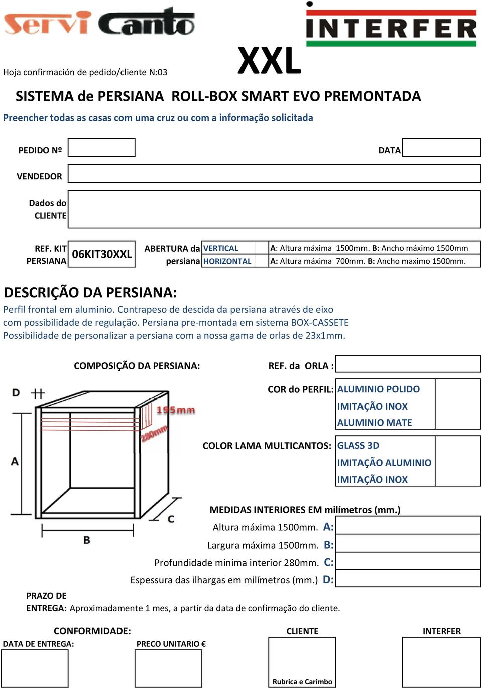 DESCRIÇÃO DA PERSIANA: Perfil frontal em aluminio. Contrapeso de descida da persiana através de eixo com possibilidade de regulação.