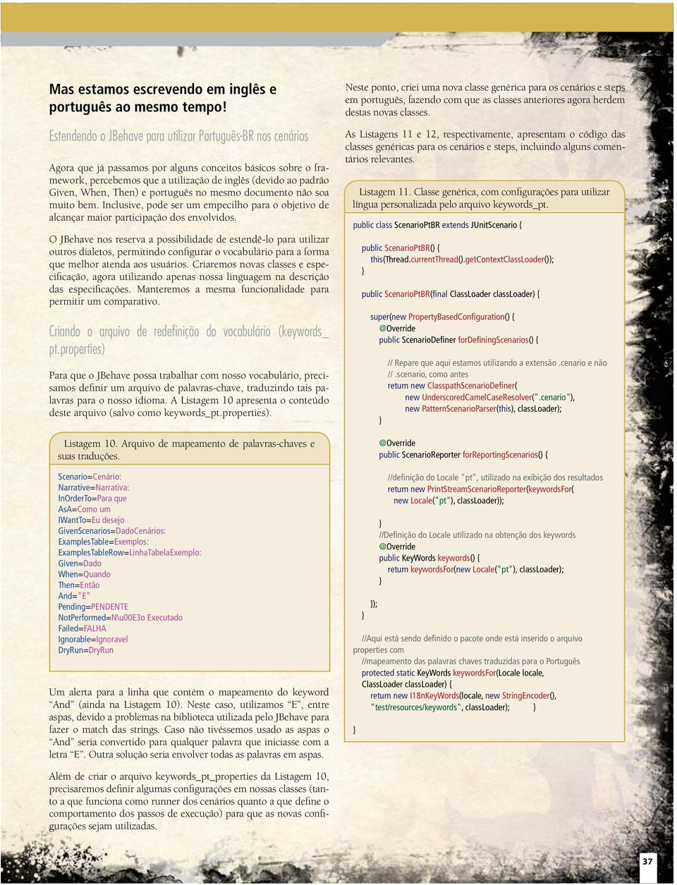 Estendendo o JBehave para utilizar Português-BR nos cenários As Listagens 11 e 12, respectivamente, apresentam o código das classes genéricas para os cenários e steps, incluindo alguns comentários