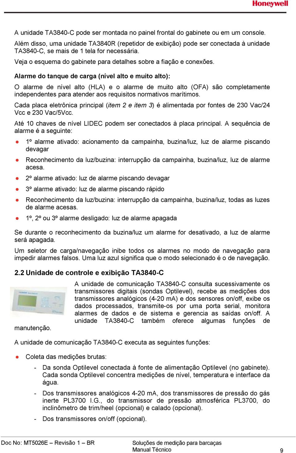 Alarme do tanque de carga (nível alto e muito alto): O alarme de nível alto (HLA) e o alarme de muito alto (OFA) são completamente independentes para atender aos requisitos normativos marítimos.